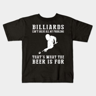 "Billiards Can't Solve All My Problems, That's What the Beer's For!" Kids T-Shirt